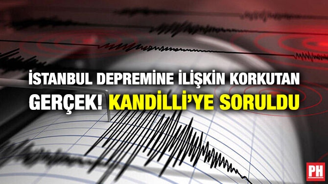 İSTANBUL DEPREMİNE İLİŞKİN KORKUTAN GERÇEK! KANDİLLİ’YE SORULDU