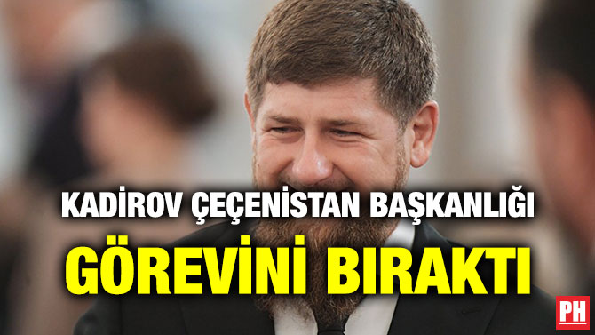 KADİROV ÇEÇENİSTAN BAŞKANLIĞI GÖREVİNİ BIRAKTI