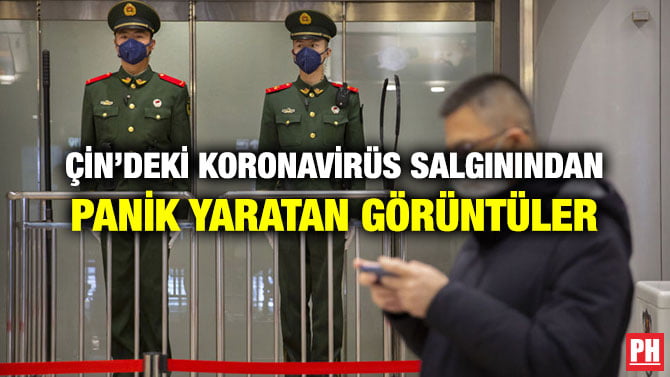 ÇİN’DEKİ KORONAVİRÜS SALGININDAN PANİK YARATAN GÖRÜNTÜLER