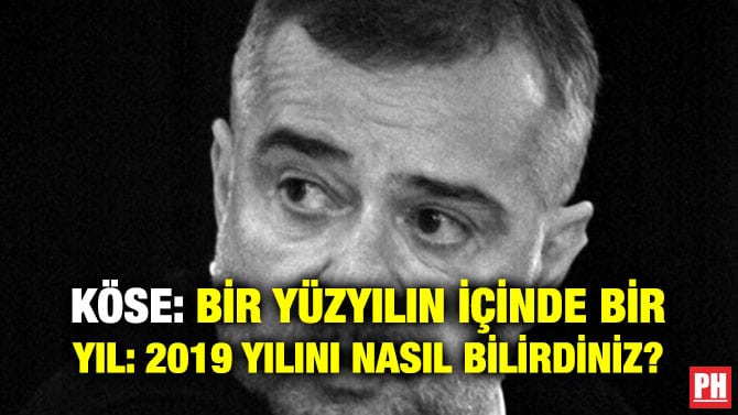 KÖSE: BİR YÜZYILIN İÇİNDE BİR YIL: 2019 YILINI NASIL BİLİRDİNİZ?