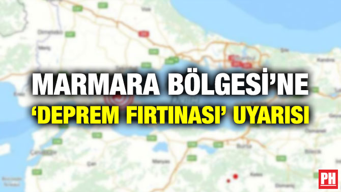 MARMARA BÖLGESİ’NE ‘DEPREM FIRTINASI’ UYARISI
