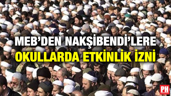 MEB’DEN NAKŞİBENDİ’LERE OKULLARDA ETKİNLİK İZNİ