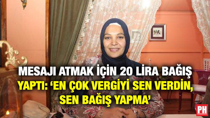 MESAJI ATMAK İÇİN 20 LİRA BAĞIŞ YAPTI: ‘EN ÇOK VERGİYİ SEN VERDİN, SEN BAĞIŞ YAPMA’