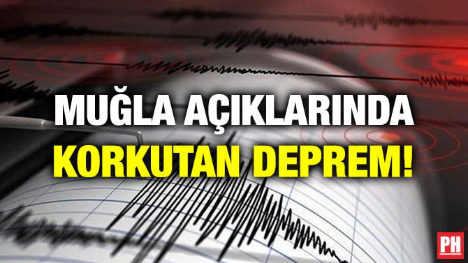 MUĞLA AÇIKLARINDA KORKUTAN DEPREM!