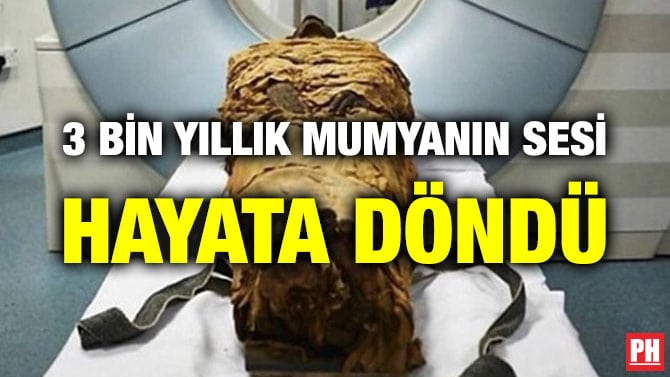 3 BİN YILLIK MUMYANIN SESİ HAYATA DÖNDÜ