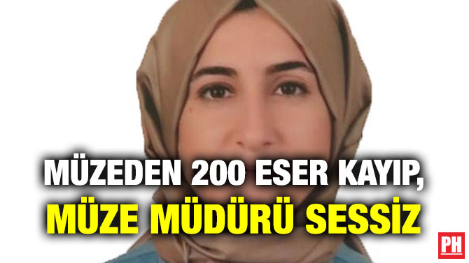 MÜZEDEN 200 ESER KAYIP, MÜZE MÜDÜRÜ SESSİZ