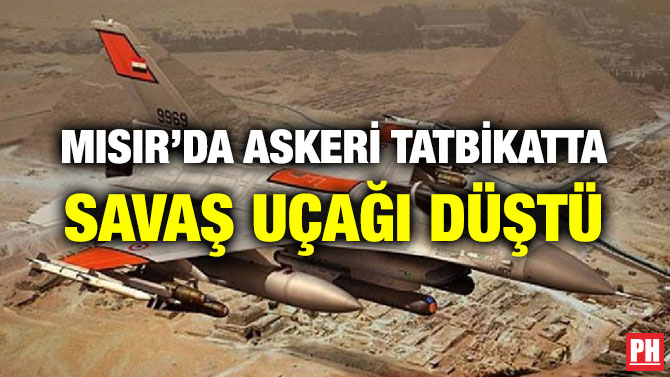 MISIR’DA ASKERİ TATBİKATTA SAVAŞ UÇAĞI DÜŞTÜ