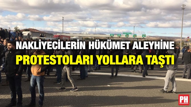 NAKLİYECİLERİN HÜKÜMET ALEYHİNE PROTESTOLARI YOLLARA TAŞTI