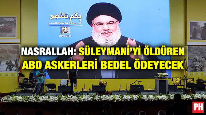 NASRALLAH: SÜLEYMANİ’Yİ ÖLDÜREN ABD ASKERLERİ BEDEL ÖDEYECEK