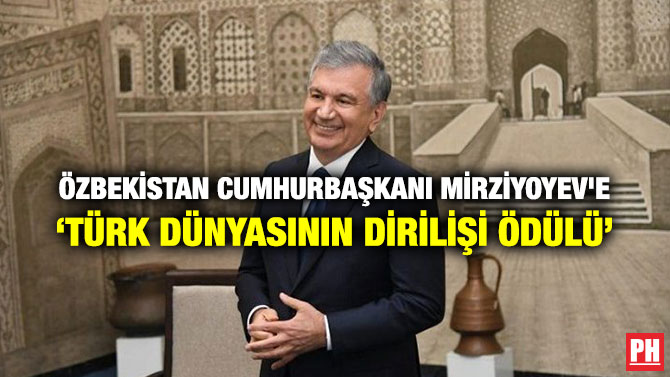 ÖZBEKİSTAN CUMHURBAŞKANI MİRZİYOYEV’E ‘TÜRK DÜNYASININ DİRİLİŞİ ÖDÜLÜ’