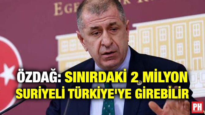 ÖZDAĞ: SINIRDAKİ 2 MİLYON SURİYELİ TÜRKİYE’YE GİREBİLİR