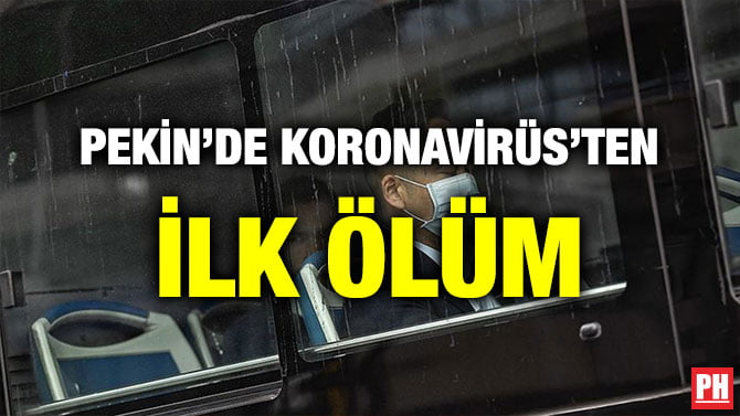 PEKİN’DE KORONAVİRÜS’TEN İLK ÖLÜM