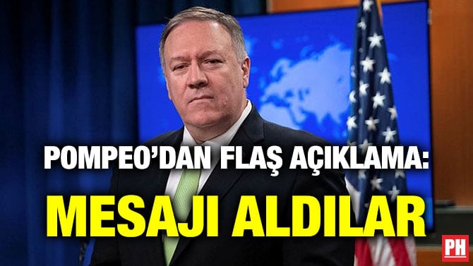 POMPEO’DAN FLAŞ AÇIKLAMA: MESAJI ALDILAR