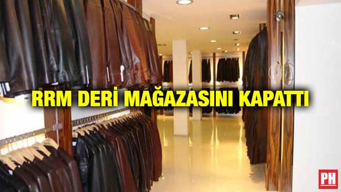 RRM DERİ MAĞAZASINI KAPATTI