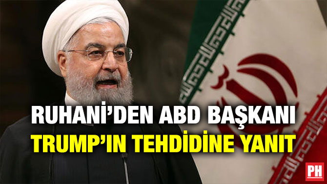 RUHANİ’DEN ABD BAŞKANI TRUMP’IN TEHDİDİNE YANIT