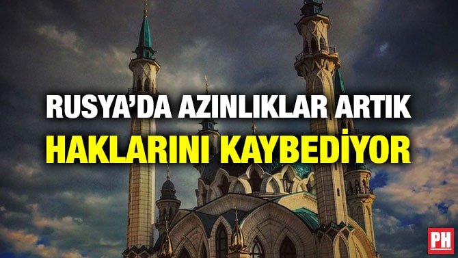 RUSYA’DA AZINLIKLAR ARTIK HAKLARINI KAYBEDİYOR