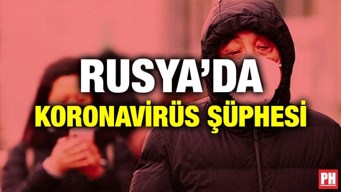 RUSYA’DA KORONAVİRÜS ŞÜPHESİ