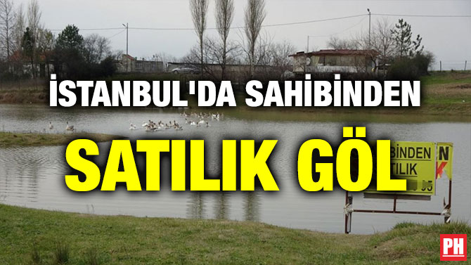 İSTANBUL’DA SAHİBİNDEN SATILIK GÖL