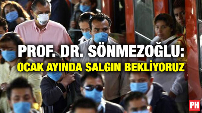 PROF. DR. SÖNMEZOĞLU: OCAK AYINDA SALGIN BEKLİYORUZ