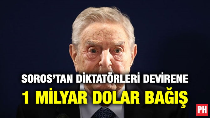 SOROS’TAN DİKTATÖRLERİ DEVİRENE 1 MİLYAR DOLAR BAĞIŞ
