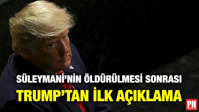 SÜLEYMANİ’NİN ÖLDÜRÜLMESİ SONRASI TRUMP’TAN İLK AÇIKLAMA