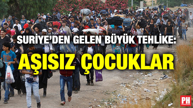 SURİYE’DEN GELEN BÜYÜK TEHLİKE: AŞISIZ ÇOCUKLAR