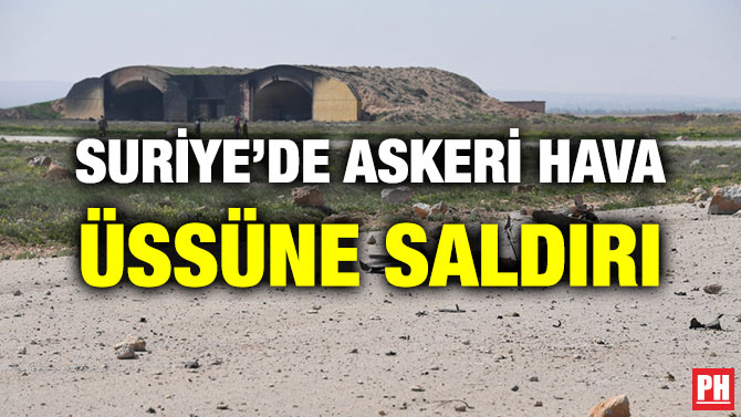 SURİYE’DE ASKERİ HAVA ÜSSÜNE SALDIRI