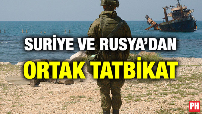 SURİYE VE RUSYA’DAN ORTAK TATBİKAT