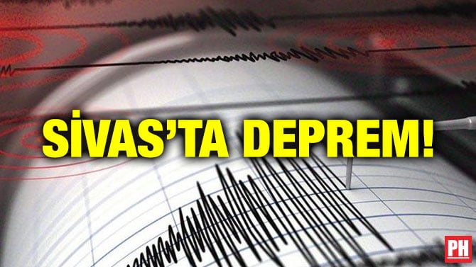 SİVAS’TA DEPREM!
