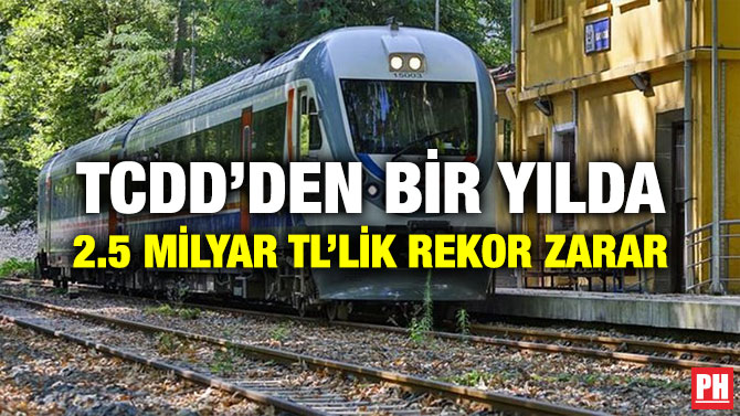 TCDD’DEN BİR YILDA 2.5 MİLYAR TL’LİK REKOR ZARAR