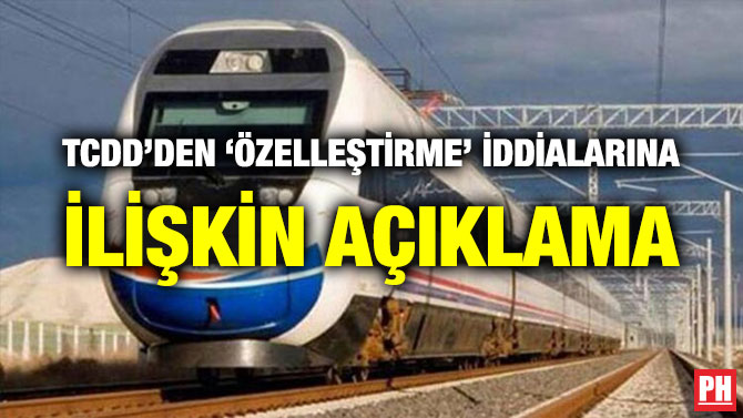 TCDD’DEN ‘ÖZELLEŞTİRME’ İDDİALARINA İLİŞKİN AÇIKLAMA