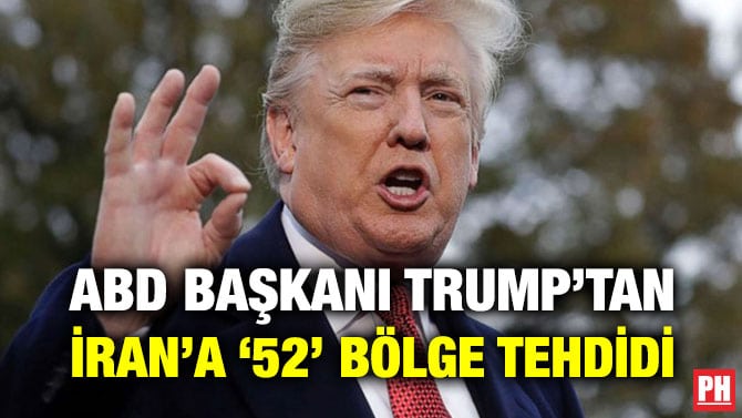 ABD BAŞKANI TRUMP’TAN İRAN’A ‘52’ BÖLGE TEHDİDİ