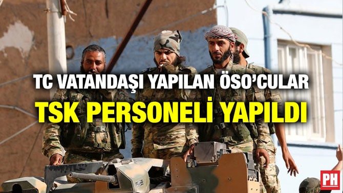 TC VATANDAŞI YAPILAN ÖSO’CULAR TSK PERSONELİ YAPILDI