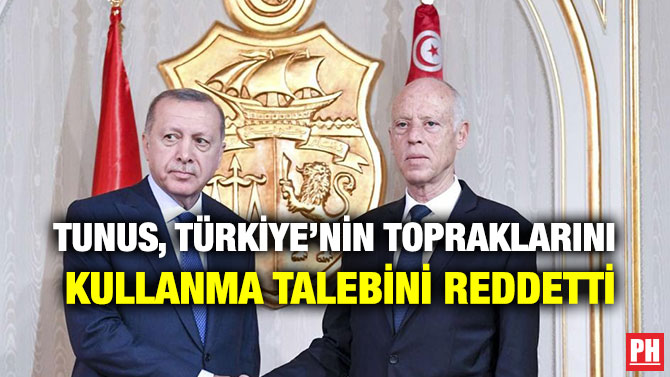 TUNUS, TÜRKİYE’NİN TOPRAKLARINI KULLANMA TALEBİNİ REDDETTİ