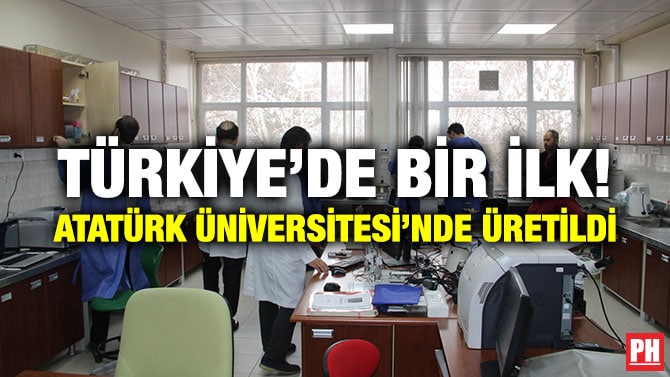 TÜRKİYE’DE BİR İLK! ATATÜRK ÜNİVERSİTESİ’NDE ÜRETİLDİ