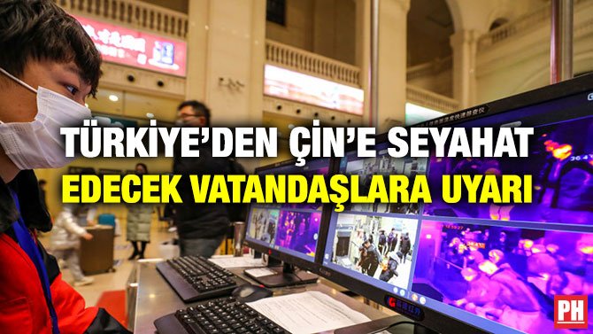 TÜRKİYE’DEN ÇİN’E SEYAHAT EDECEK VATANDAŞLARA UYARI