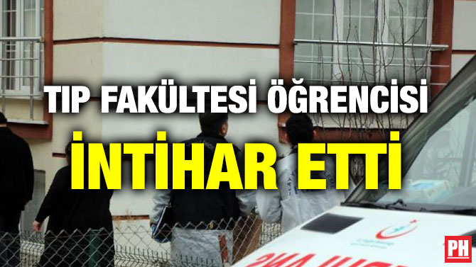 TIP FAKÜLTESİ ÖĞRENCİSİ İNTİHAR ETTİ