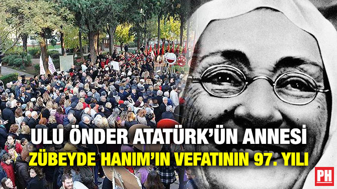 ULU ÖNDER ATATÜRK’ÜN ANNESİ ZÜBEYDE HANIM’IN VEFATININ 97. YILI