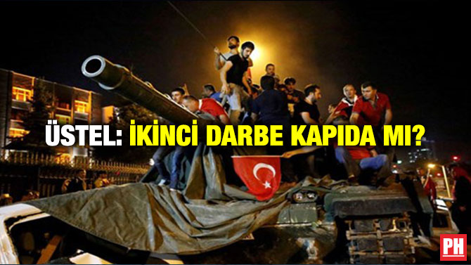 ÜSTEL: İKİNCİ DARBE KAPIDA MI?
