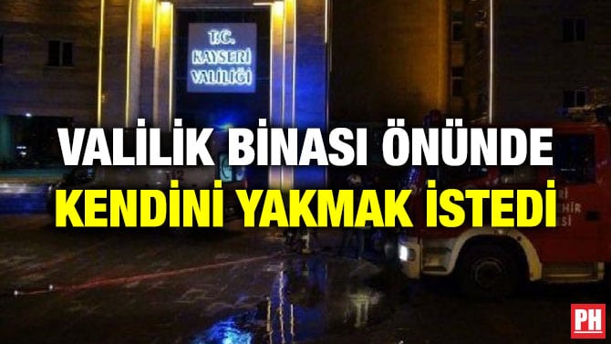 VALİLİK BİNASI ÖNÜNDE KENDİNİ YAKMAK İSTEDİ