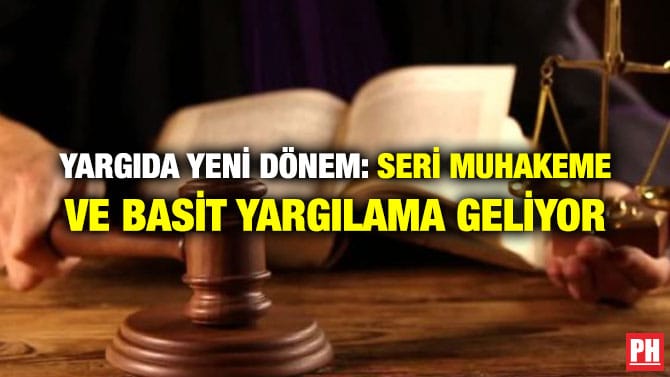 YARGIDA YENİ DÖNEM: SERİ MUHAKEME VE BASİT YARGILAMA GELİYOR