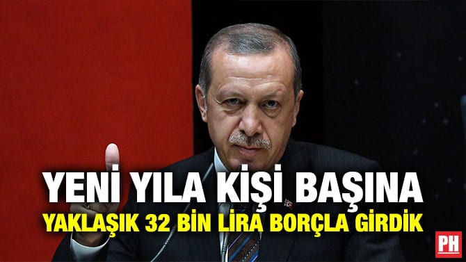 YENİ YILA KİŞİ BAŞINA YAKLAŞIK 32 BİN LİRA BORÇLA GİRDİK