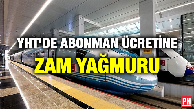 YHT’DE ABONMAN ÜCRETİNE ZAM YAĞMURU