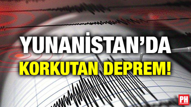 YUNANİSTAN’DA KORKUTAN DEPREM!