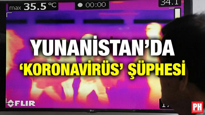 YUNANİSTAN’DA ‘KORONAVİRÜS’ ŞÜPHESİ
