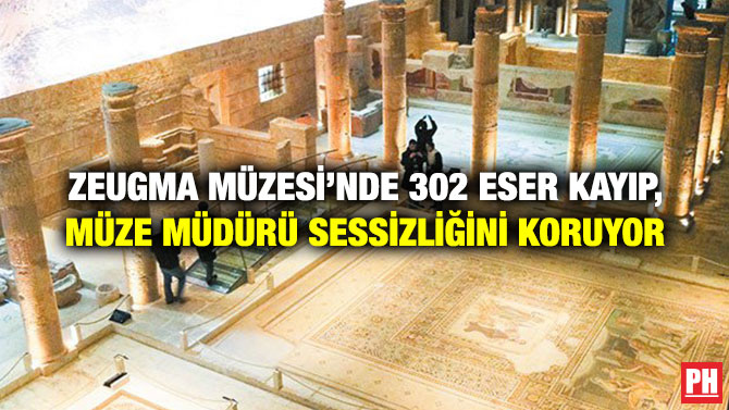 ZEUGMA MÜZESİ’NDE 302 ESER KAYIP, MÜZE MÜDÜRÜ SESSİZLİĞİNİ KORUYOR