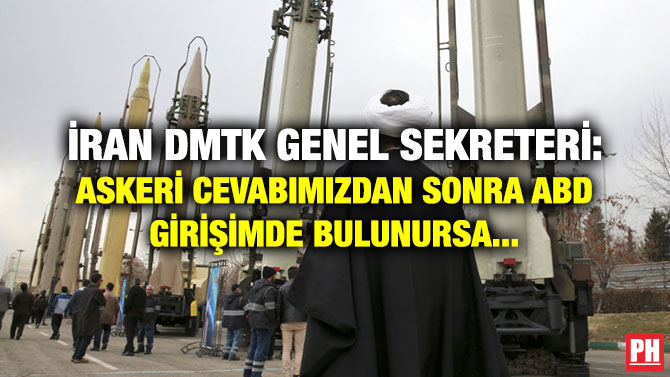 İRAN DMTK GENEL SEKRETERİ: ASKERİ CEVABIMIZDAN SONRA ABD GİRİŞİMDE BULUNURSA…