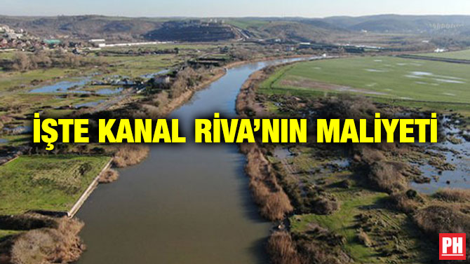 İŞTE KANAL RİVA’NIN MALİYETİ