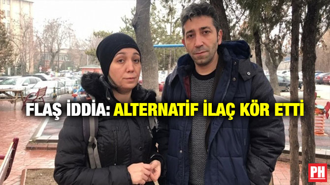 FLAŞ İDDİA: ALTERNATİF İLAÇ KÖR ETTİ