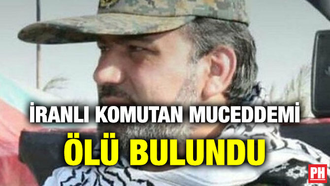 İRANLI KOMUTAN MUCEDDEMİ ÖLÜ BULUNDU